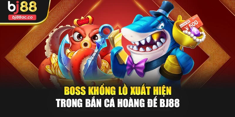Boss khổng lồ xuất hiện trong Bắn cá hoàng đế Bj88