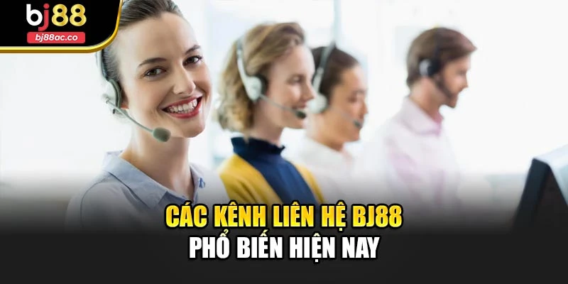 Các kênh liên hệ Bj88 phổ biến hiện nay