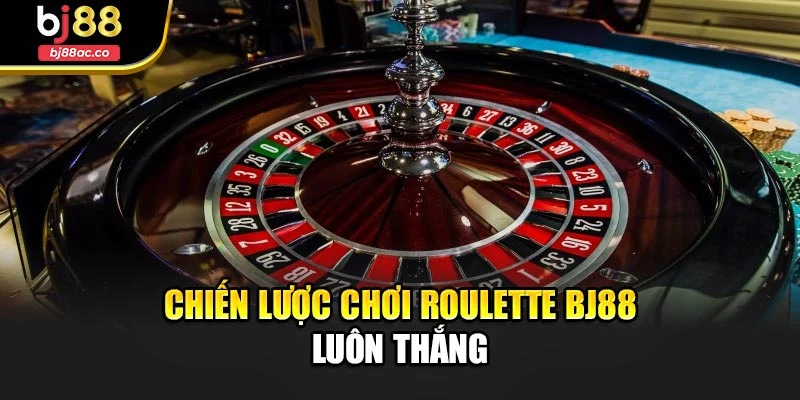 Chiến lược chơi Roulette Bj88 luôn thắng