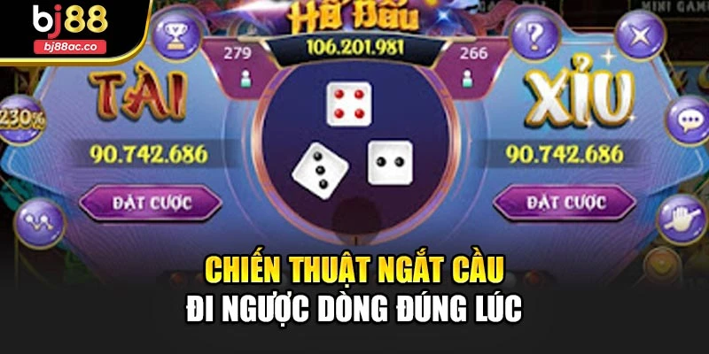 Chiến thuật ngắt cầu – đi ngược dòng đúng lúc