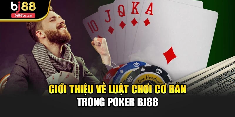 Giới thiệu về luật chơi cơ bản trong Poker Bj88