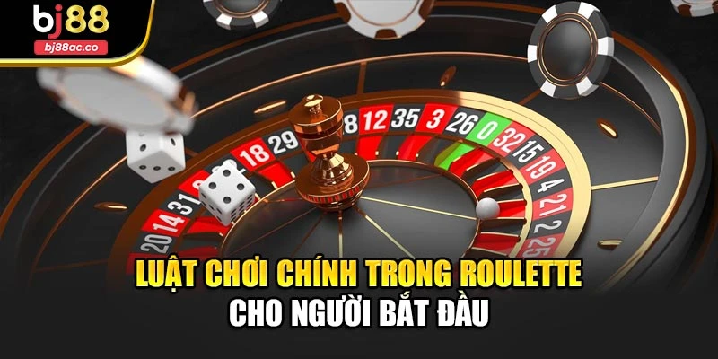 Luật chơi chính trong roulette cho người bắt đầu