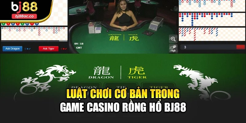 Luật chơi cơ bản trong game casino Rồng Hổ Bj88