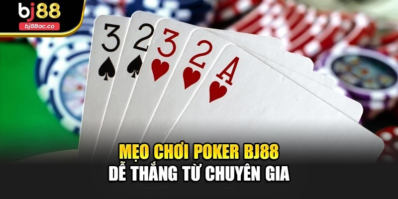 Mẹo chơi Poker Bj88 dễ thắng từ chuyên gia