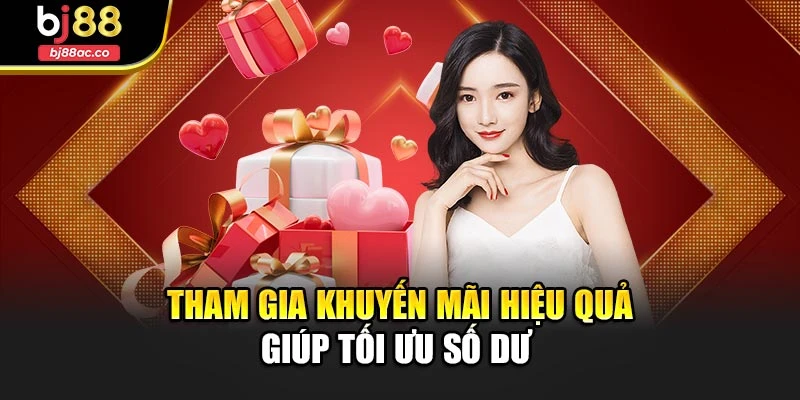 Tham gia khuyến mãi hiệu quả giúp tối ưu số dư