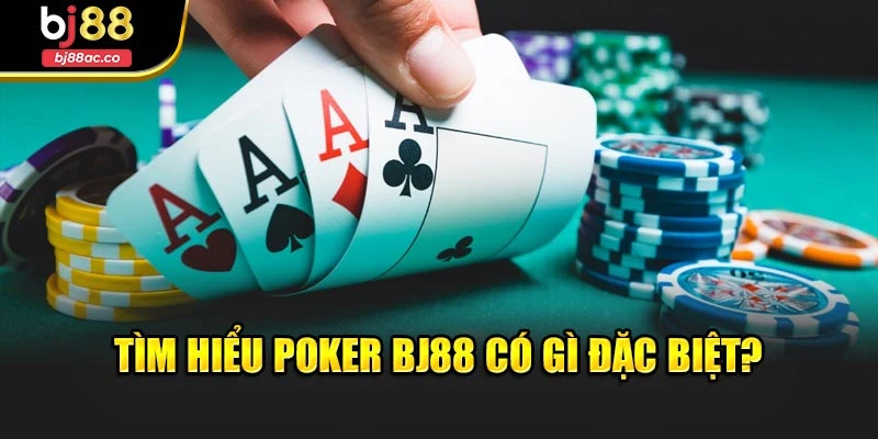 Tìm hiểu Poker Bj88 có gì đặc biệt