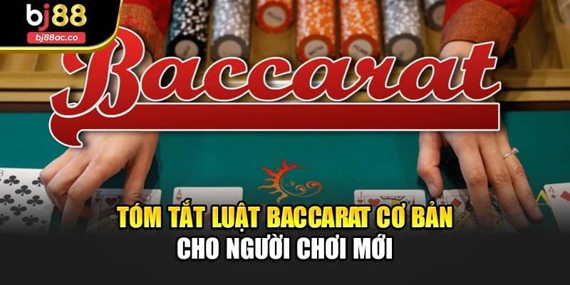 Tóm tắt luật baccarat cơ bản cho người chơi mới