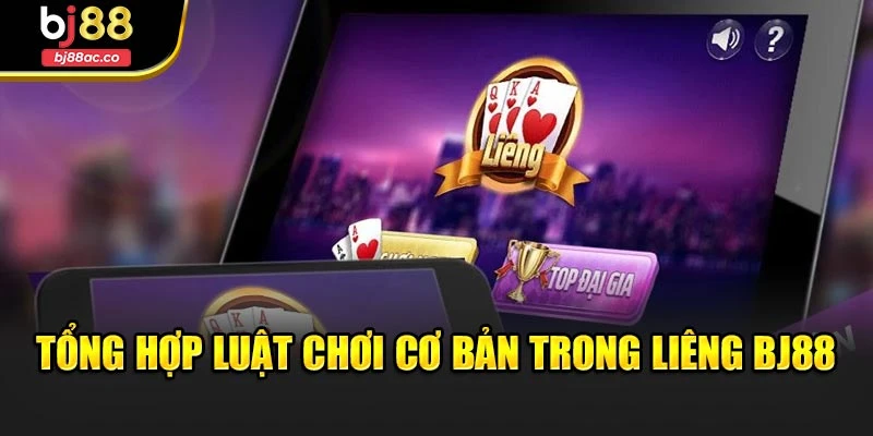 Tổng hợp luật chơi cơ bản trong Liêng Bj88